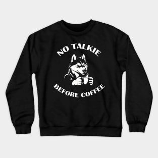 NO TALKIE BEFORE COFFEE Crewneck Sweatshirt